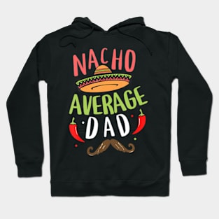 Nacho Average Dad Mexican Daddy Cinco de Mayo Father Fiesta Hoodie